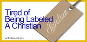 I’m Tired of Being Labeled a Christian