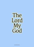 The Lord My God