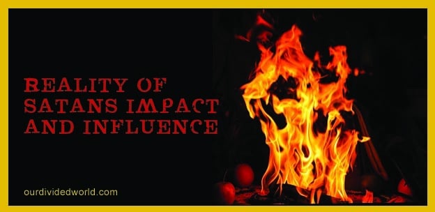 WARNING: The Reality of Satan’s Influence and Impact